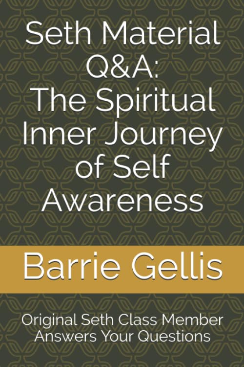 Seth Material Q&A: The Spiritual Inner Journey of Self Awareness: Original Seth Class Member Answers Your Questions Religion & Esotericism
