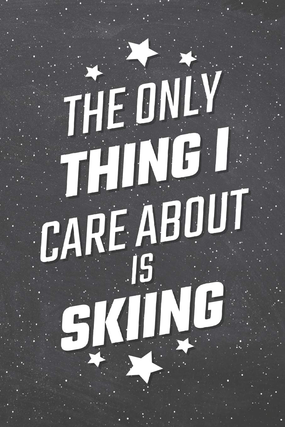 The Only Thing I Care About Is Skiing: Skiing Notebook, Planner or Journal | Size 6 x 9 | 110 Lined Pages | Office Equipment, Supplies |Funny Skiing Gift Idea for Christmas or Birthday Books