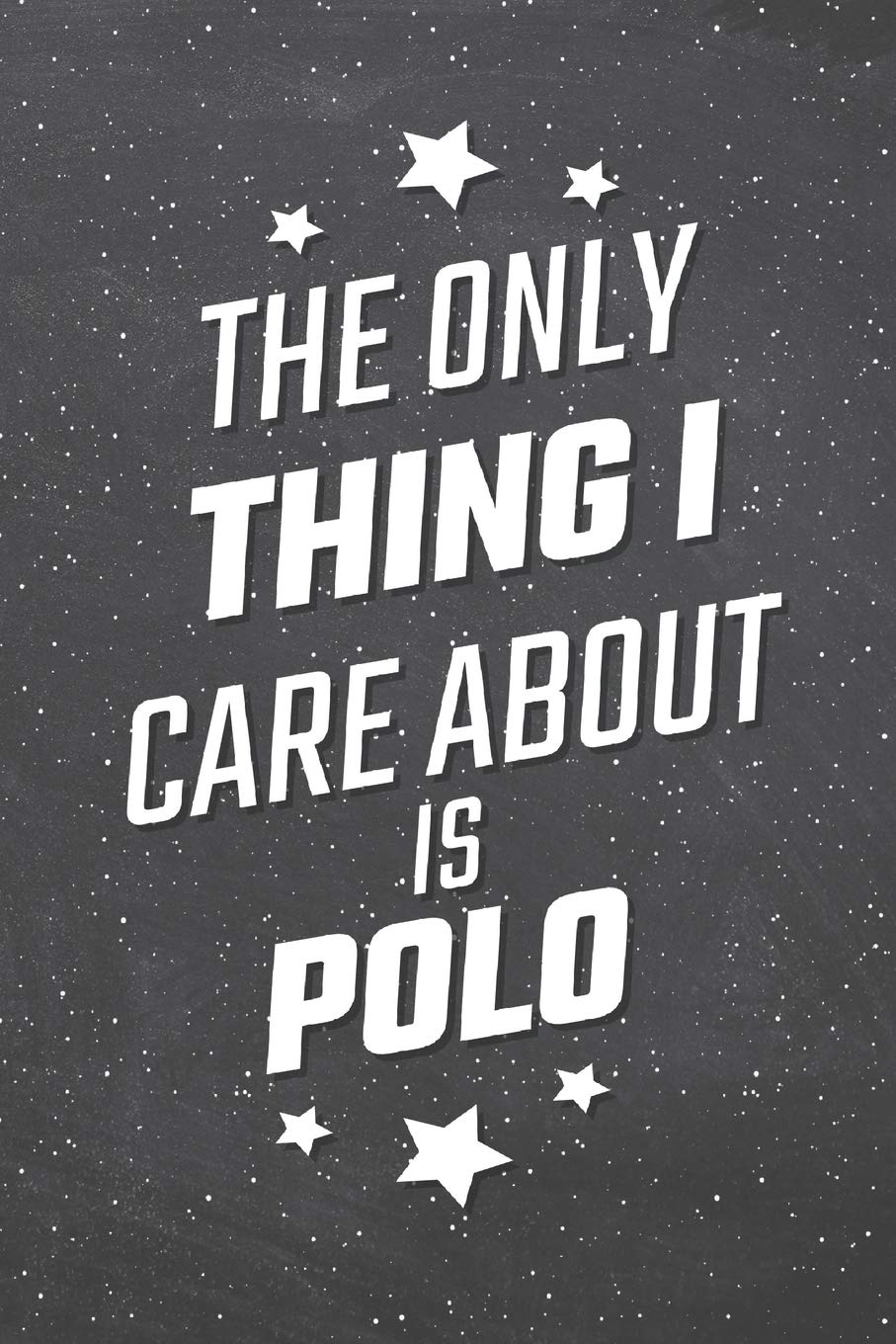 The Only Thing I Care About Is Polo: Polo Notebook, Planner or Journal | Size 6 x 9 | 110 Lined Pages | Office Equipment, Supplies |Funny Polo Gift Idea for Christmas or Birthday Books