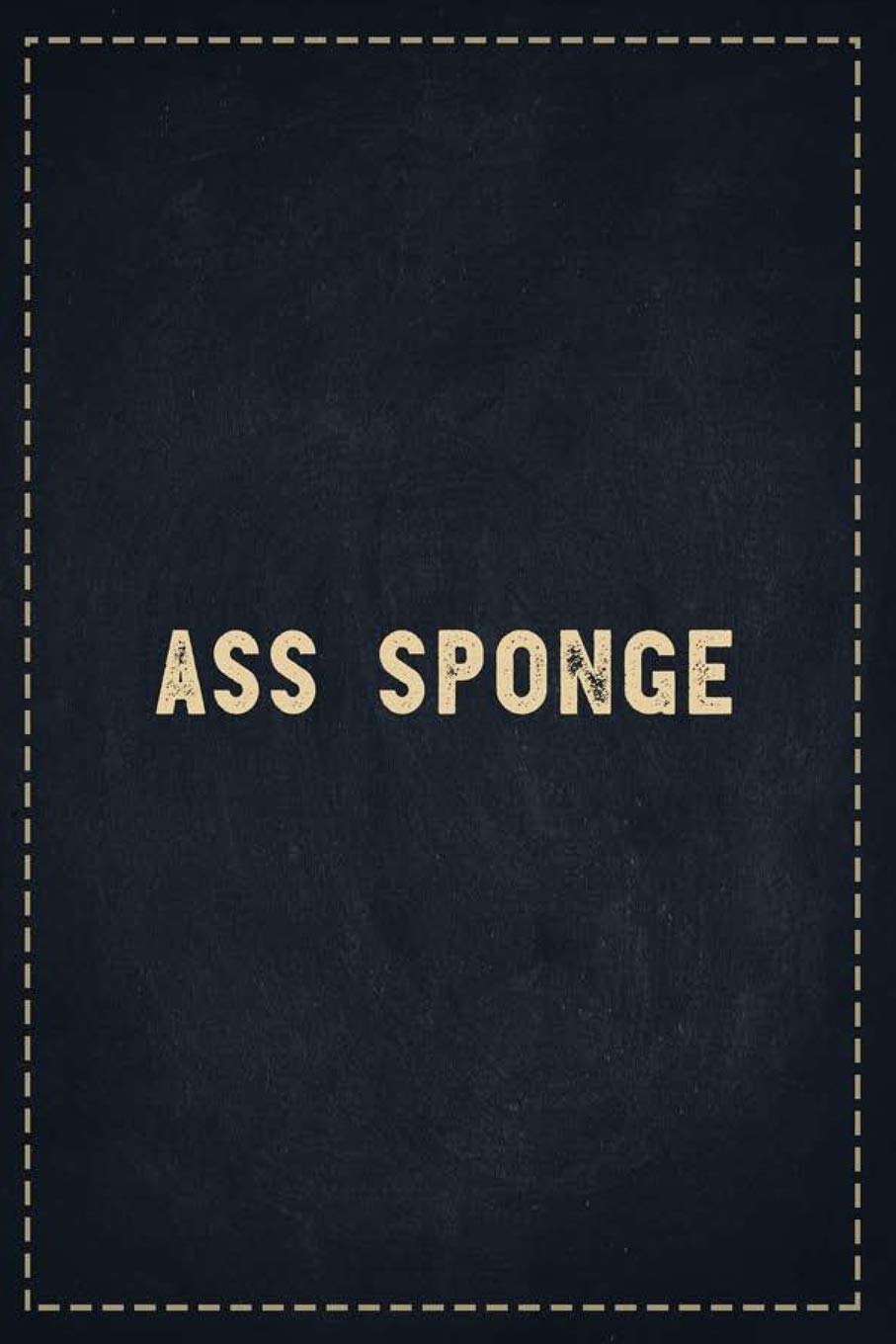 The Funny Office Gag Gifts: Ass Sponge Composition Notebook Lightly Lined Pages Daily Journal Blank Diary Notepad 6x9 Learning & Reference