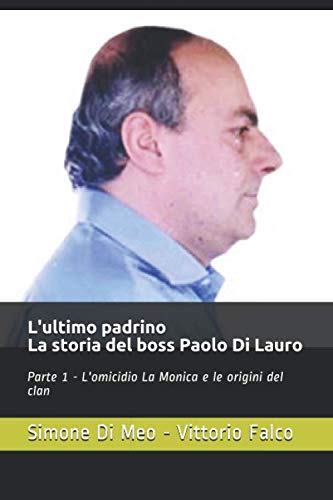 L'ultimo padrino - La storia del boss Paolo Di Lauro: Parte 1 - L'omicidio La Monica e le origini del clan book