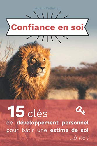 Confiance en soi: 15 clés de développement personnel pour bâtir une estime de soi à vie Lifestyle