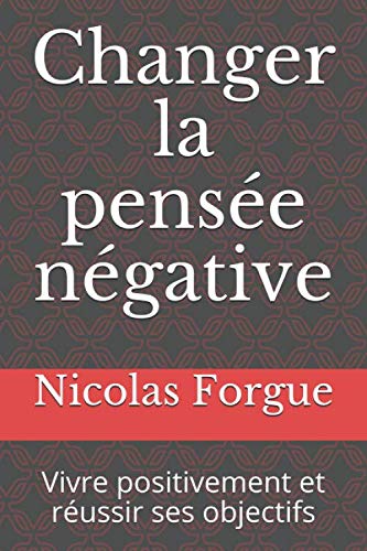 Changer la pensée négative: Vivre positivement et réussir ses objectifs book