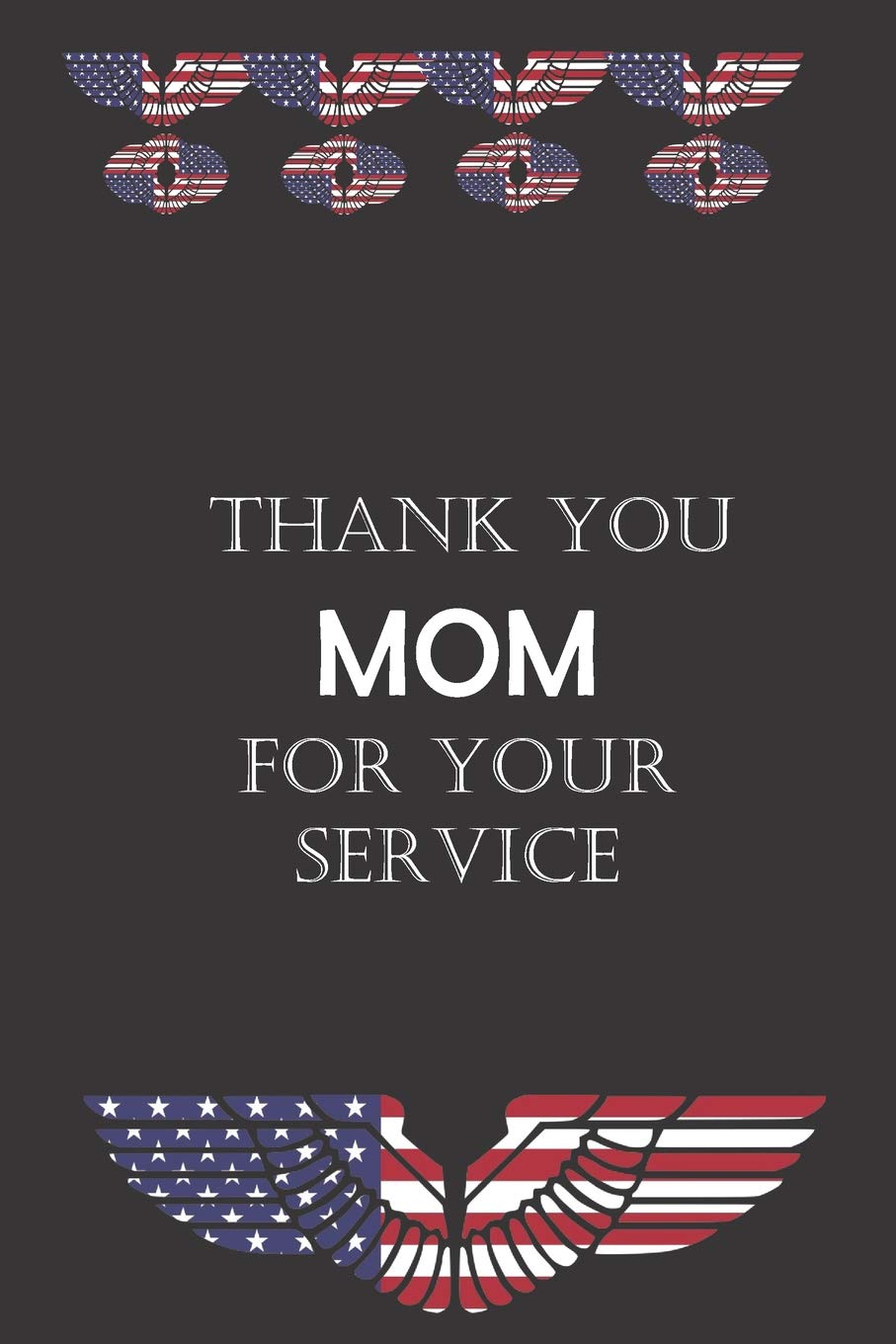 Thank You Mom For Your Service: Military Soldier Appreciation Gift- Small lined Journal Notebook Partnership & Love