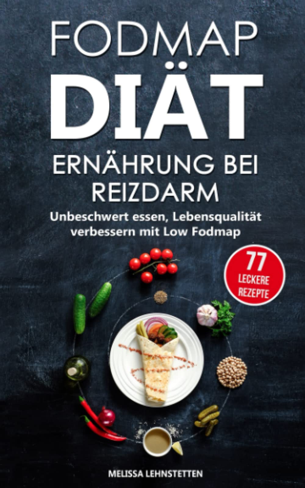 FODMAP DIÄT - Ernährung bei Reizdarm: Unbeschwert essen, Lebensqualität verbessern mit Low Fodmap. inkl. 77 leckeren Rezepten (Gesünder leben, Wohlbefinden steigern) Health, Nutrition & Fitness