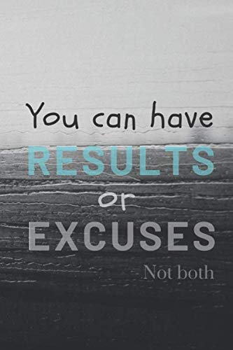 You Can Have Results or Excuses, Not Both: Motivational Notebook - Reach For Yours Today! (110 Pages, Line, 6 x 9) Leisure & Fun