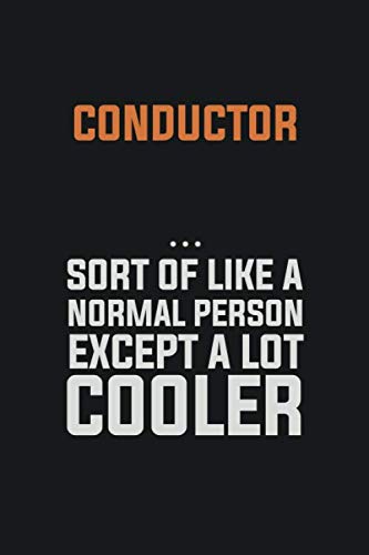 Conductor, Sort Of Like A Normal Person Except A Lot Cooler: Inspirational life quote blank lined Notebook 6x9 matte finish Books