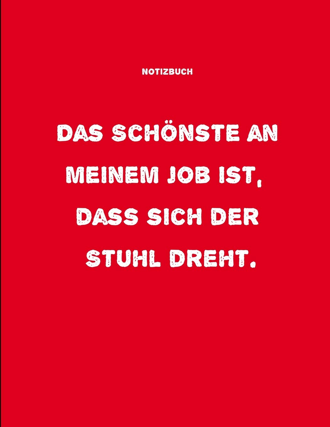 Notizbuch: Das Schönste am meinem Job ist, dass sich der Stuhl dreht.: Schreibheft oder als Block DIN A4 | 124 Seiten | Soft Cover | kariertes ... | Sprüche Buch | Berufsalltag oder Studium Novels & Short Stories