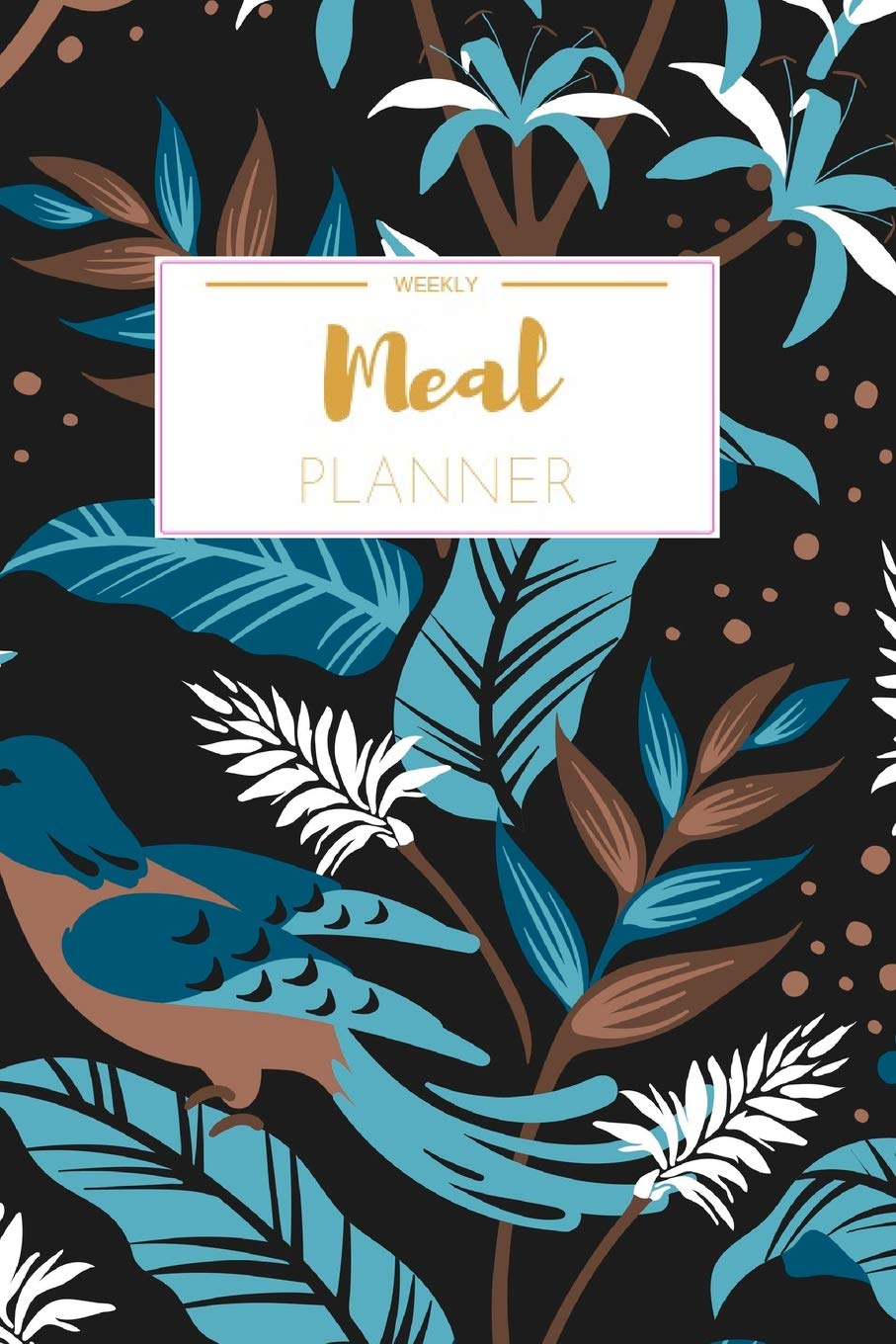 Weekly Meal Planner: Weekly Meal Planner And Grocery List Beautiful Colorful Birds | (52 Week Food Planner / Diary / Log / Journal / Calendar) | Meal Prep And Planning Grocery List Books