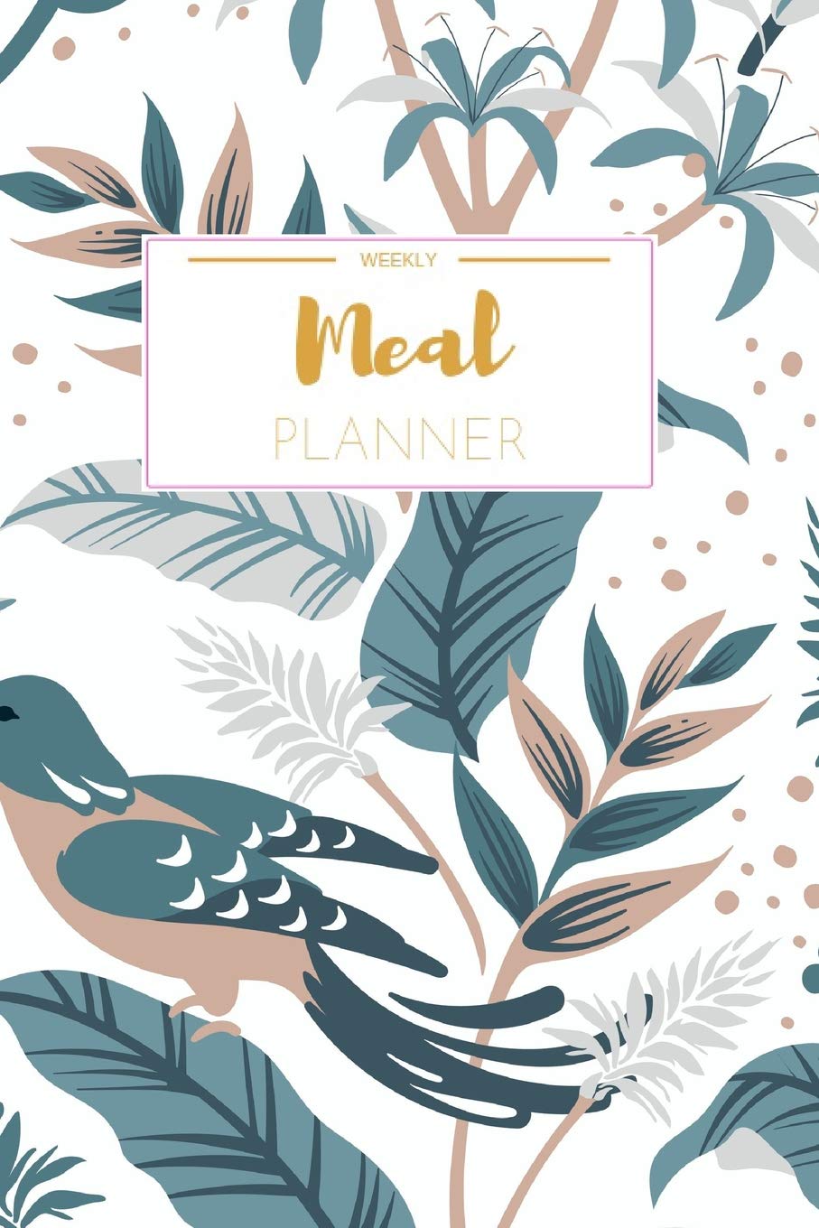 Weekly Meal Planner: Weekly Meal Planner And Grocery List Beautiful Colorful Birds | (52 Week Food Planner / Diary / Log / Journal / Calendar) | Meal Prep And Planning Grocery List Books