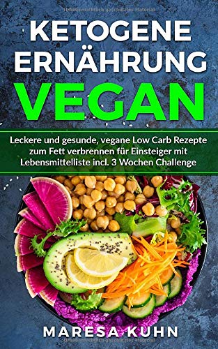 Ketogene Ernährung Vegan Leckere und gesunde, vegane Low Carb Rezepte zum Fett verbrennen für Einsteiger mit Lebensmittelliste incl. 3 Wochen Challenge Cooking & Enjoying