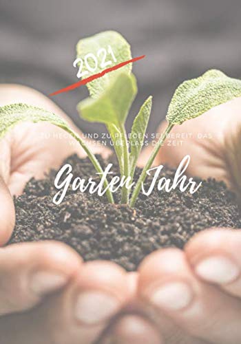 Gartenjahr 2021: Zu hegen und zu pflegen sei bereit, das Wachsen überlaß die Zeit Garden & Plants