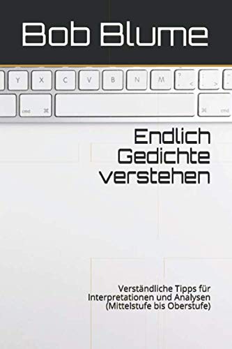 Endlich Gedichte verstehen: Verständliche Tipps für Interpretationen und Analysen (Mittelstufe bis Oberstufe) Learning & Reference