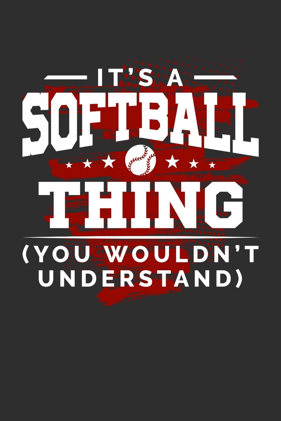It's A Softball Thing You Wouldn't Understand: 100 page 6 x 9 Blank lined journal for sport lovers perfect Gift to jot down his ideas and notes Books