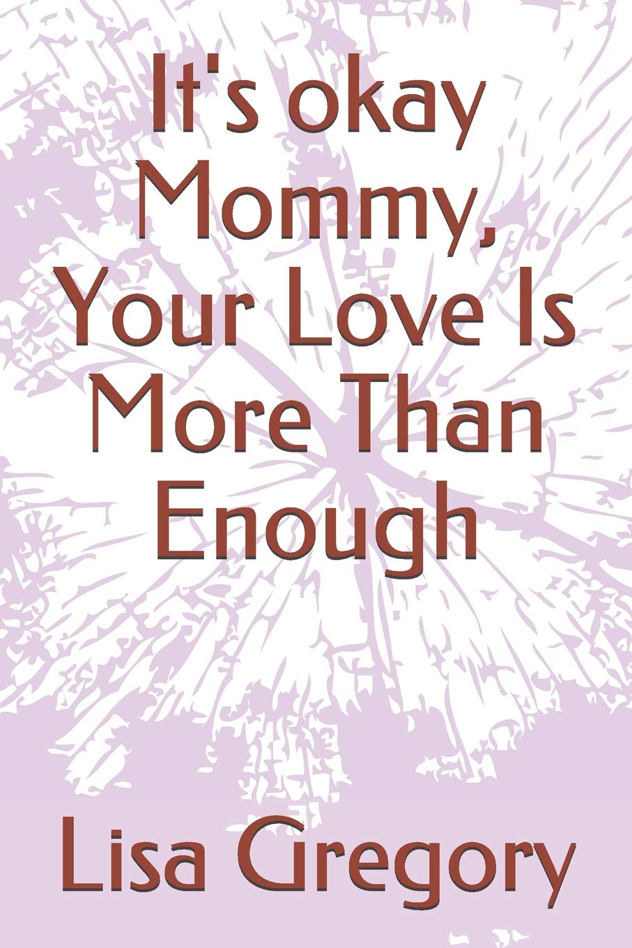 It's okay Mommy, Your Love Is More Than Enough Essays & Short Stories