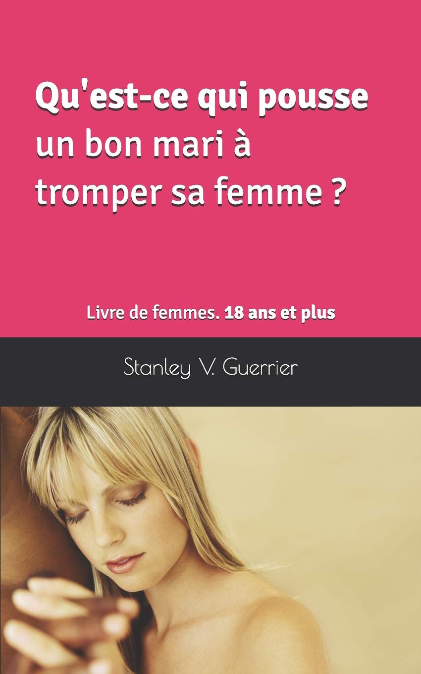 Qu'est-ce qui pousse un bon mari à tromper sa femme ?: Livre de femmes. 18 ans et plus Partnership & Love