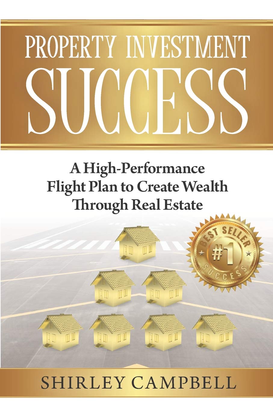 PROPERTY INVESTMENT SUCCESS: A HIGH-PERFORMANCE FLIGHT PLAN TO CREATE WEALTH THROUGH REAL ESTATE Home & Household