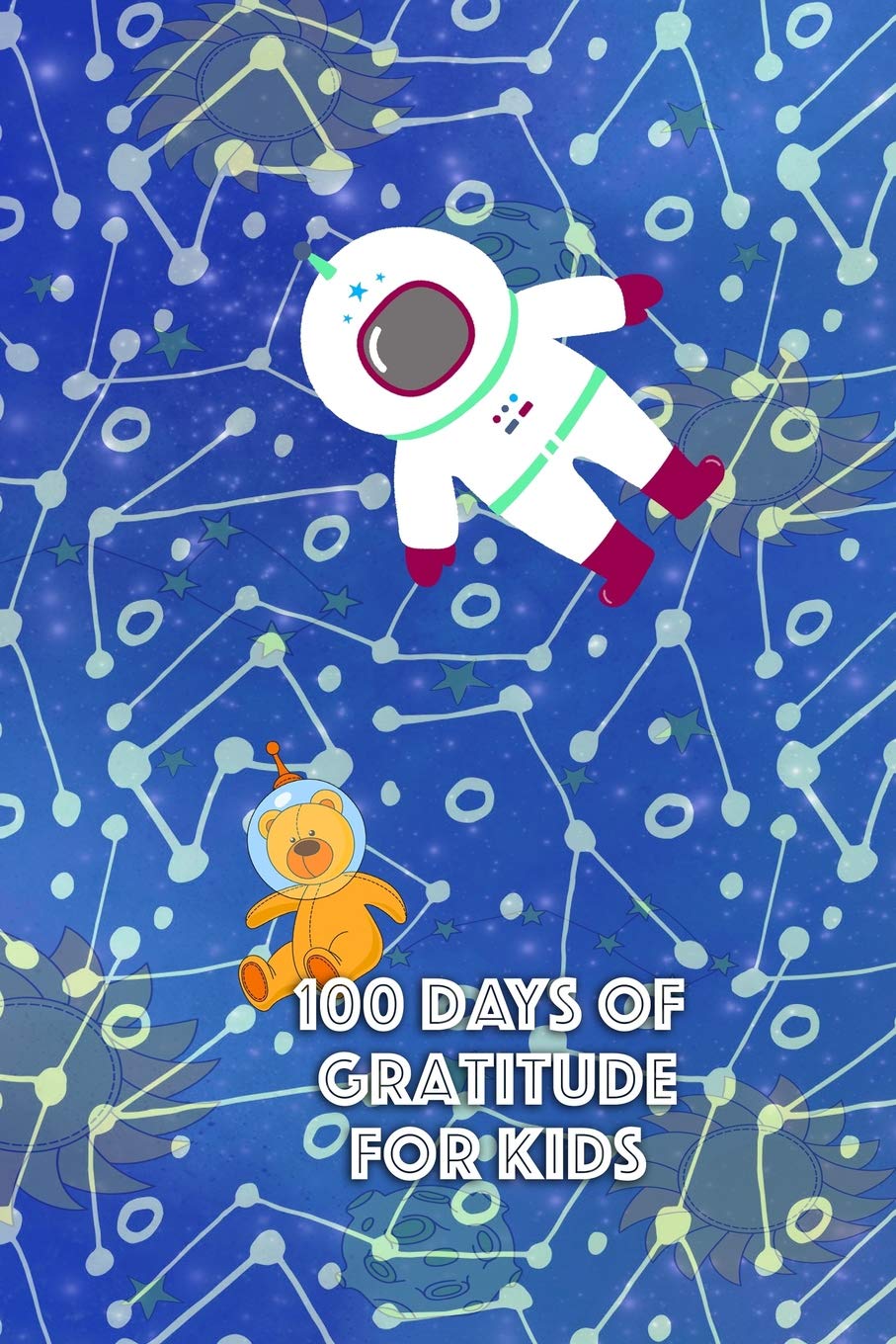 100 DAYS OF GRATITUDE FOR KIDS: 5 Minute Outer Space Astronaut Motivational Journal for Boys and Girls Lifestyle