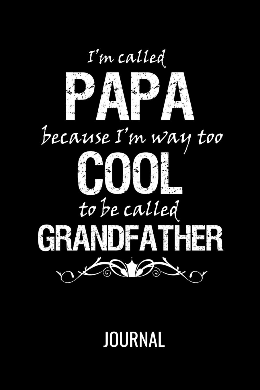 I'm Called Papa because I'm Way too Cool To be Called Grandfather Journal: Funny Family Blank Lined Notebook Gift For Granddad Parents & Children