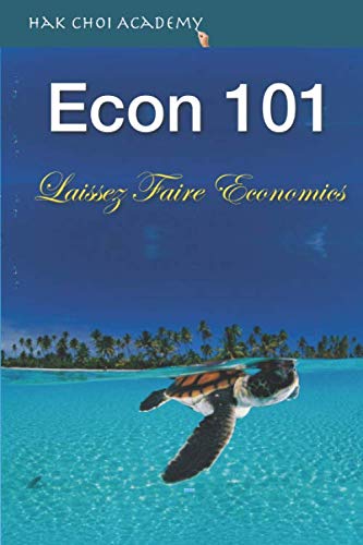 Econ 101 Laissez Faire Economics (Hak Choi Academy, Band 3) Politics & History