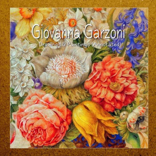 Giovanna Garzoni: Drawings & Paintings (Annotated) Film, Art & Culture