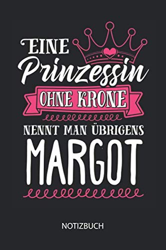 Eine Prinzessin ohne Krone nennt man übrigens Margot - Notizbuch: Individuelles personalisiertes Frauen Namen Blanko Notizbuch für Margot, liniert ... Namenstag, Weihnachts & Geburtstags Geschenk. Non-fiction