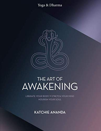 The Art of Awakening: Liberate your body. Stretch your mind. Nourish your soul. Health, Nutrition & Fitness