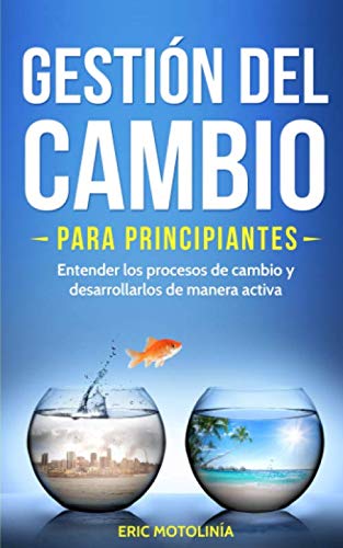 Gestión del cambio para principiantes: Entender los procesos de cambio y desarrollarlos de manera activa Business, Finance & Career