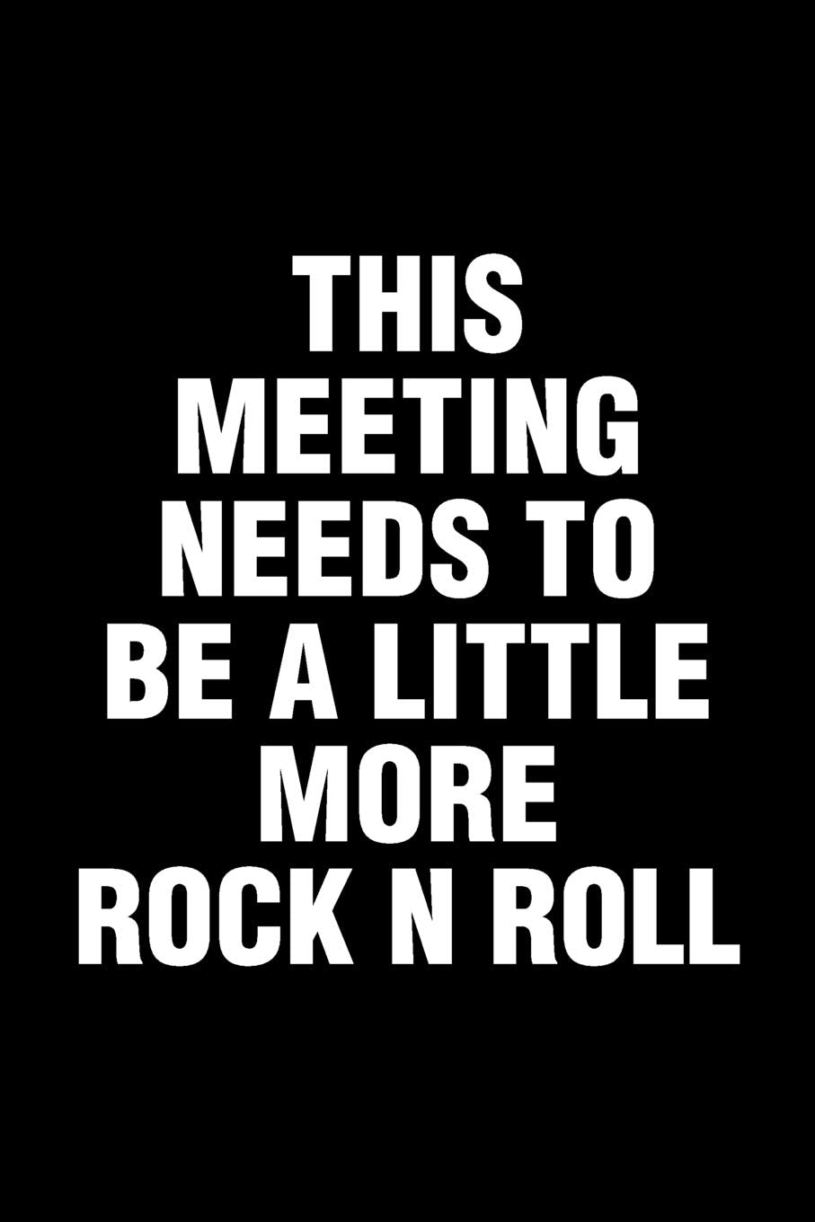 This Meeting Needs To Be A Little More Rock N Roll: Office Humor Funny Saying Notebook / Journal 6x9 With 120 Blank Ruled Pages Business, Finance & Career