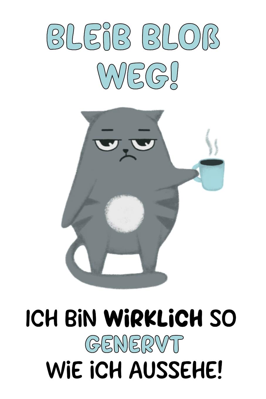 Bleib bloß weg! Ich bin wirklich so genervt wie ich aussehe!: Bitte nicht ansprechen! Lass mich in Ruhe! Notizbuch mit lustigem Spruch als witziges ... Mitschüler und Freunde. 120 linierte Seiten. Books