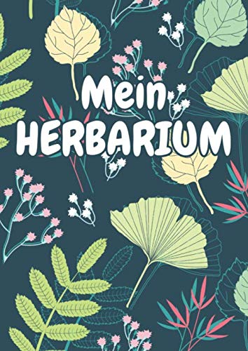 Mein Herbarium: Herbarium Leer A4 - Pflanzen Sammeln, Bestimmen, Aufbewahren - 110 Seiten Papier Weiß - Pflanzenbestimmung - Motiv: Blumen Blüten Muster Natur Bunt Natural Sciences