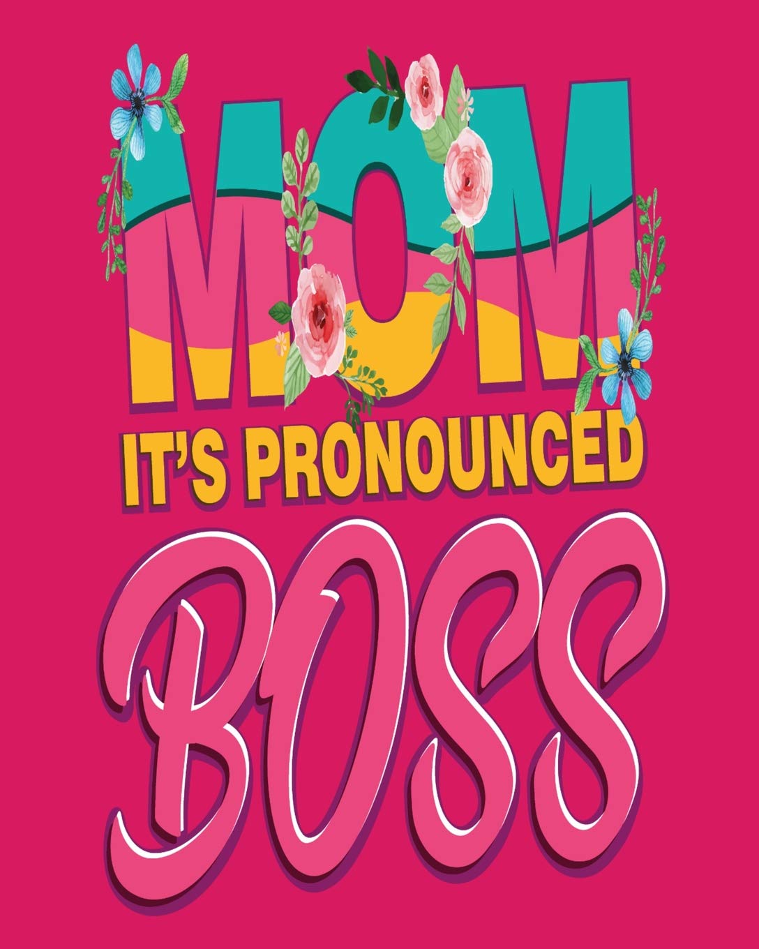 Mom It's Pronounced Boss: The Perfect 8x10 Ultimate Planner, 150 Pages, Productivity Organizer Journal for the Busy Mom Hobbies & Crafts