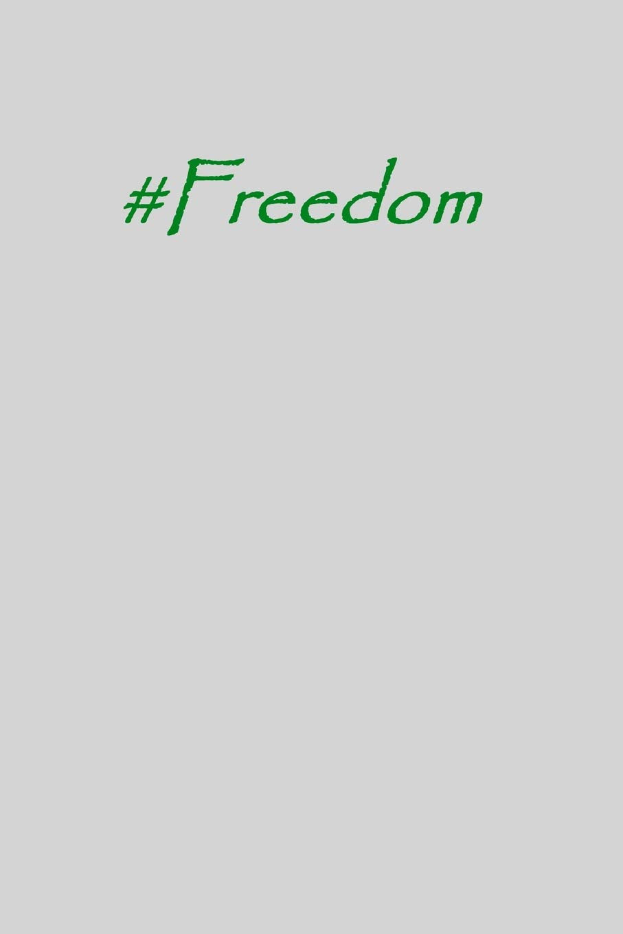 #FREEDOM: Inspirational and Motivational Journal/Notebook - 128 Lined pages in a 6x9 inch Softcover Notebook (Hashtag Word) Essays & Short Stories