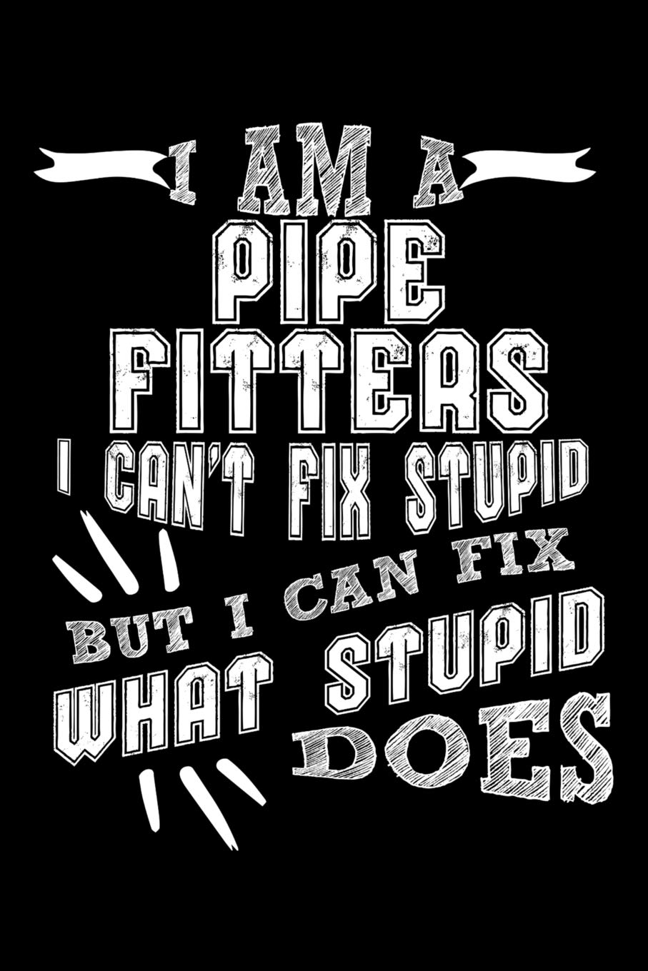I Am a Pipe Fitters I can't Fix Stupid But I Can Fix What Stupid Does: Small Business Planner 6 x 9 100 page to organize your time, sales, profit, ideas and notes. book