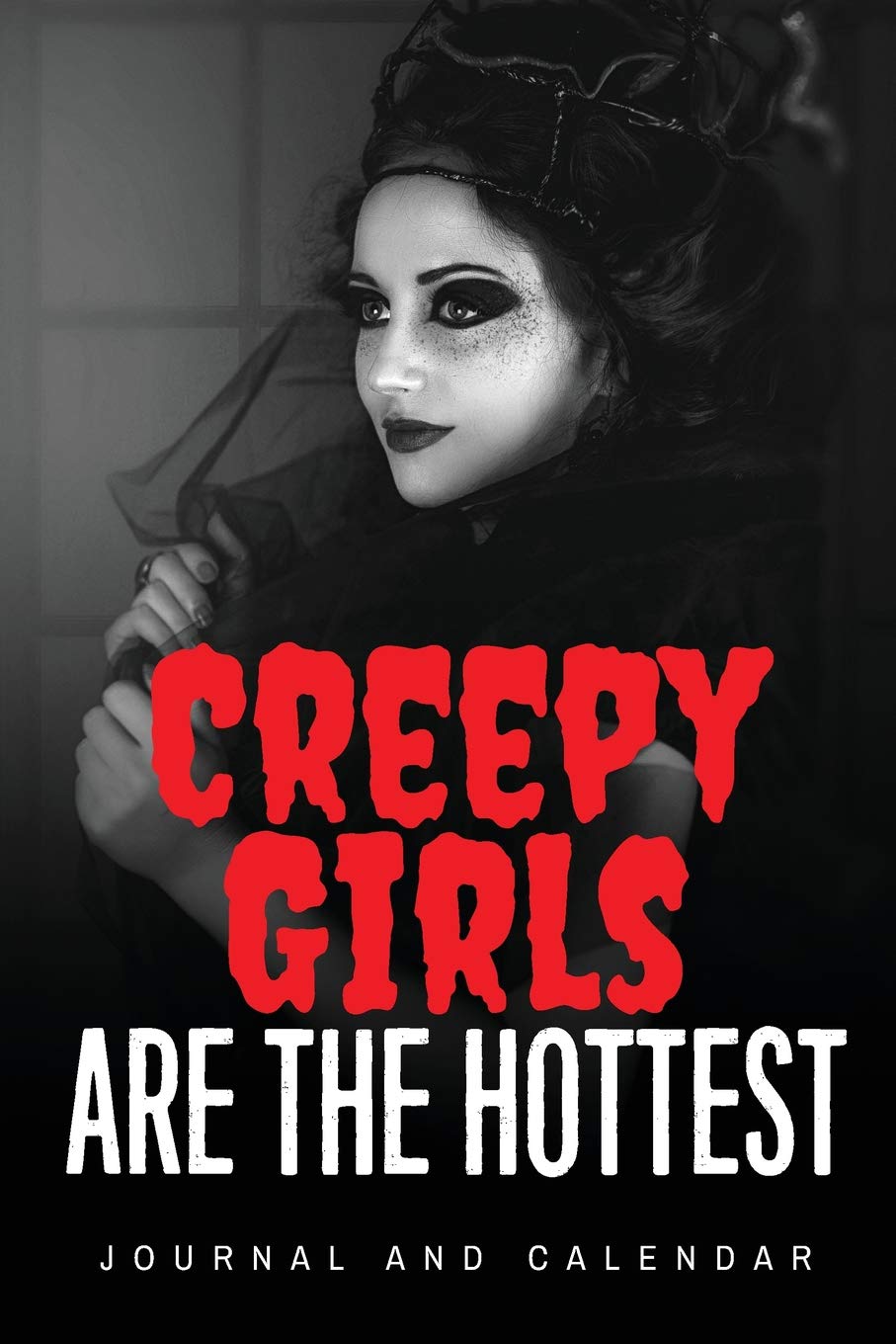 Creepy Girls Are The Hottest: Blank Lined Journal With Calendar For Gothic People book