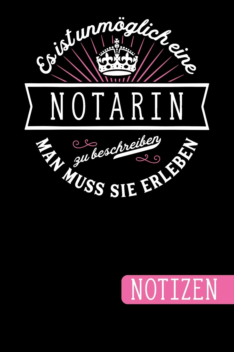 Es ist unmöglich eine Notarin zu beschreiben: Man muss sie erleben - Notizbuch | Journal | To Do Liste - linierte Seiten mit viel Platz für Notizen - Geschenkidee für Notarinnen und Notare Medicine