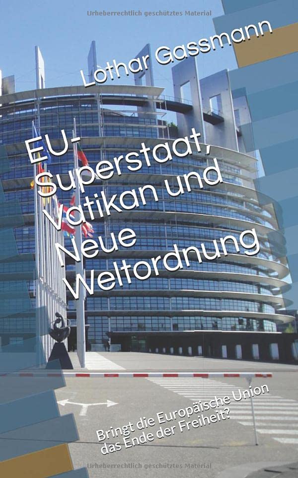 EU-Superstaat, Vatikan und Neue Weltordnung: Bringt die Europäische Union das Ende der Freiheit? Business, Finance & Career
