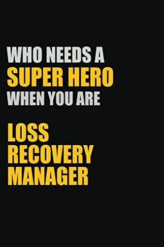 Who Needs A Super Hero When You Are Loss Recovery Manager: 6x9 Unlined 120 pages writing notebooks for boys and girls Learning & Reference