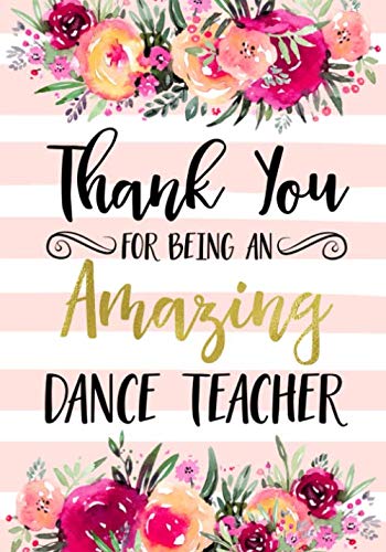 Thank You For Being An Amazing Dance Teacher: Dance Teacher Appreciation Gift; College Ruled Line Paper Notebook Journal Composition Notebook Exercise ... Page,7 x 10 inch) Soft Cover, Matte Finish Film, Art & Culture