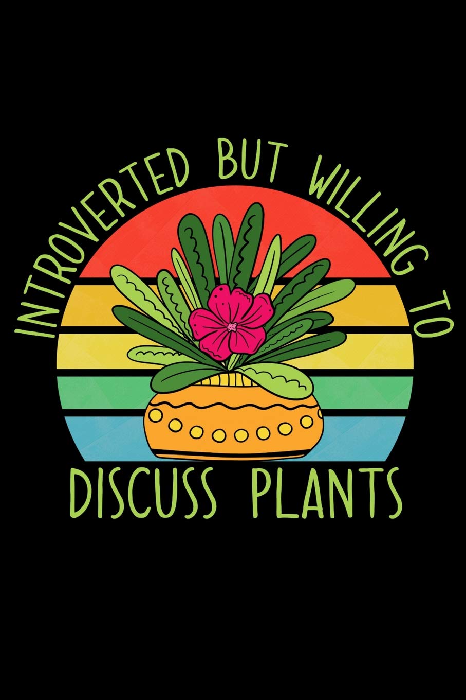 Introverted but Willing to Discuss Plants: A Notebook for The Introvert and Gardener Garden & Plants