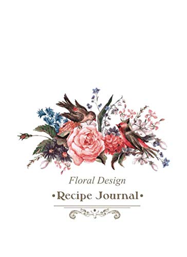 Floral Design Recipe Journal: Large 100 Page Blank Cookbook to Collect and Record Your Family Recipes (Blank Cookbooks) Cooking & Enjoying