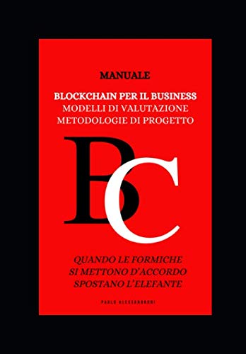 Manuale. Blockchain per il Business.: Modelli di valutazione. Metodologie di Progetto. Business, Finance & Career