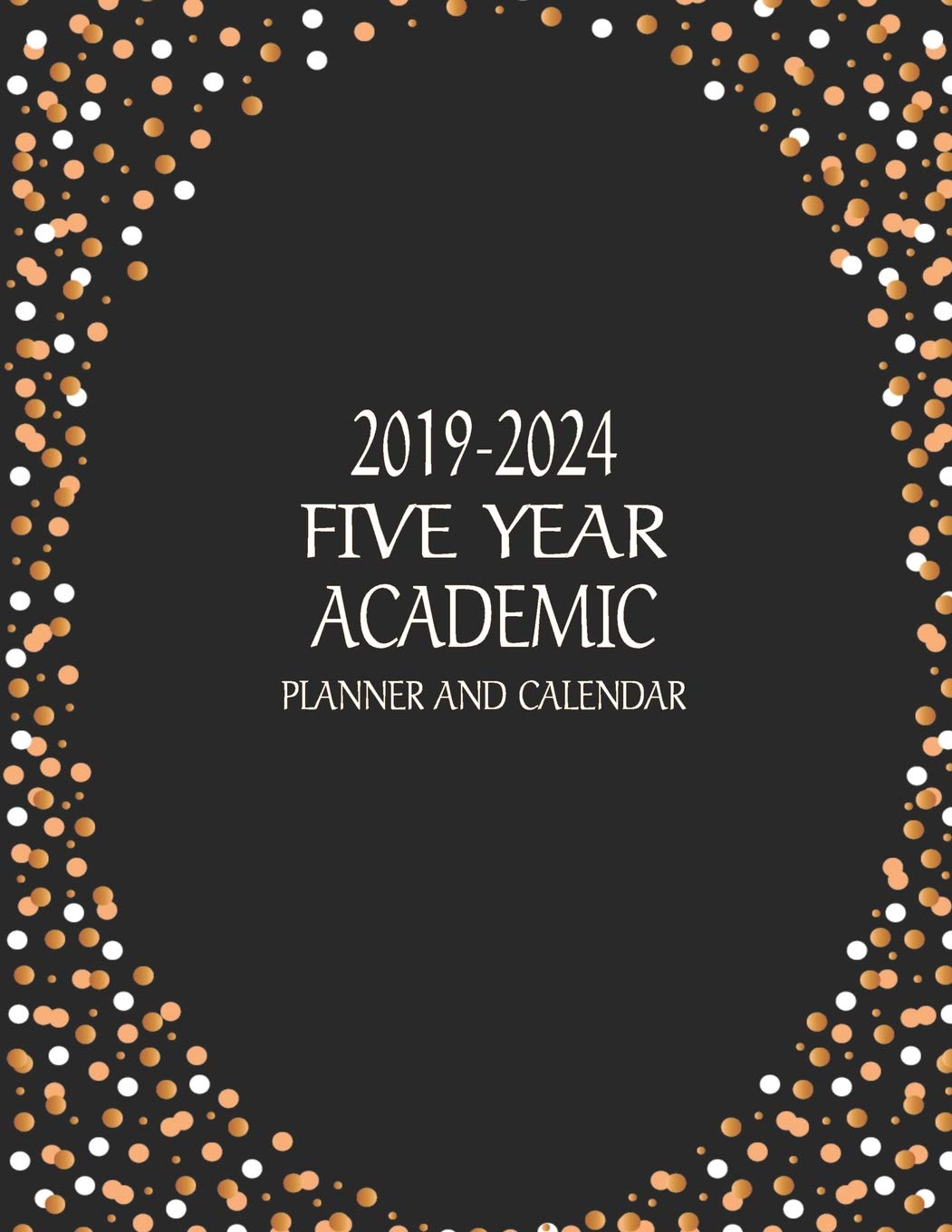 2019-2024 Five Year ACADEMIC Planner And Calendar: Long-Term 60 Month Agenda Organizer From July 2019 Through June 2024 Black Oval Dots (Academic Life Goals, Band 3) Business, Finance & Career