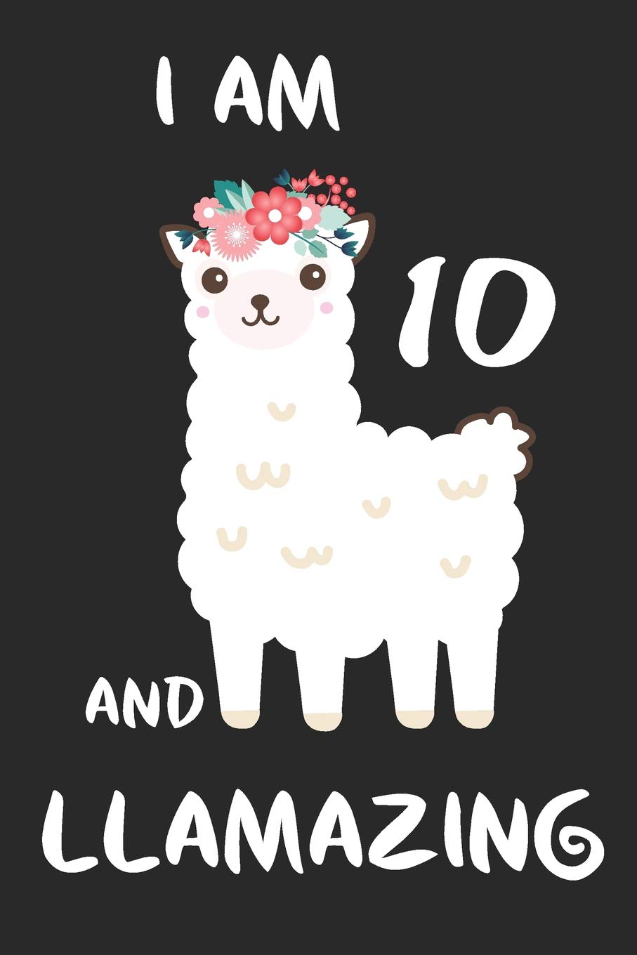 I Am 10 And Llamazing: llama cover children journal, a happy birthday gift for 10 years old boys and girls, writing lined notebook for kids Non-fiction