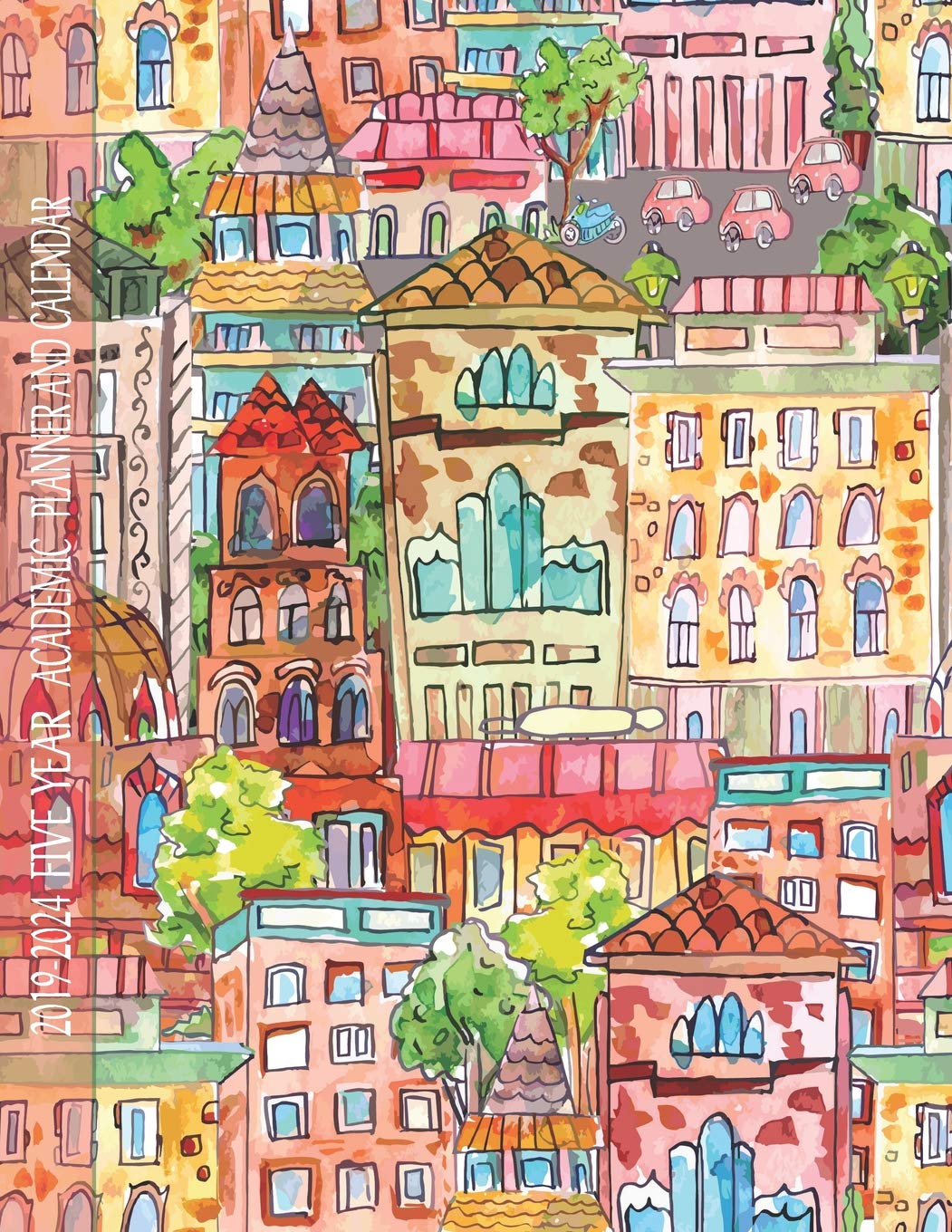 2019-2024 Five Year ACADEMIC Planner And Calendar: Long-Term 60 Month Agenda Organizer From July 2019 Through June 2024 Hand Drawn City (Academic Life Goals) Business, Finance & Career