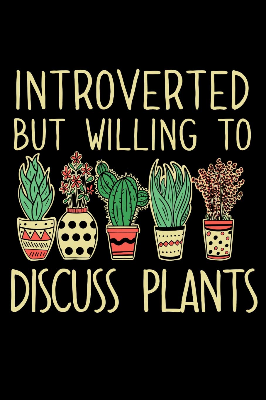 Introverted but Willing to Discuss Plants: A Notebook for Introverts with a Green Thumb Garden & Plants