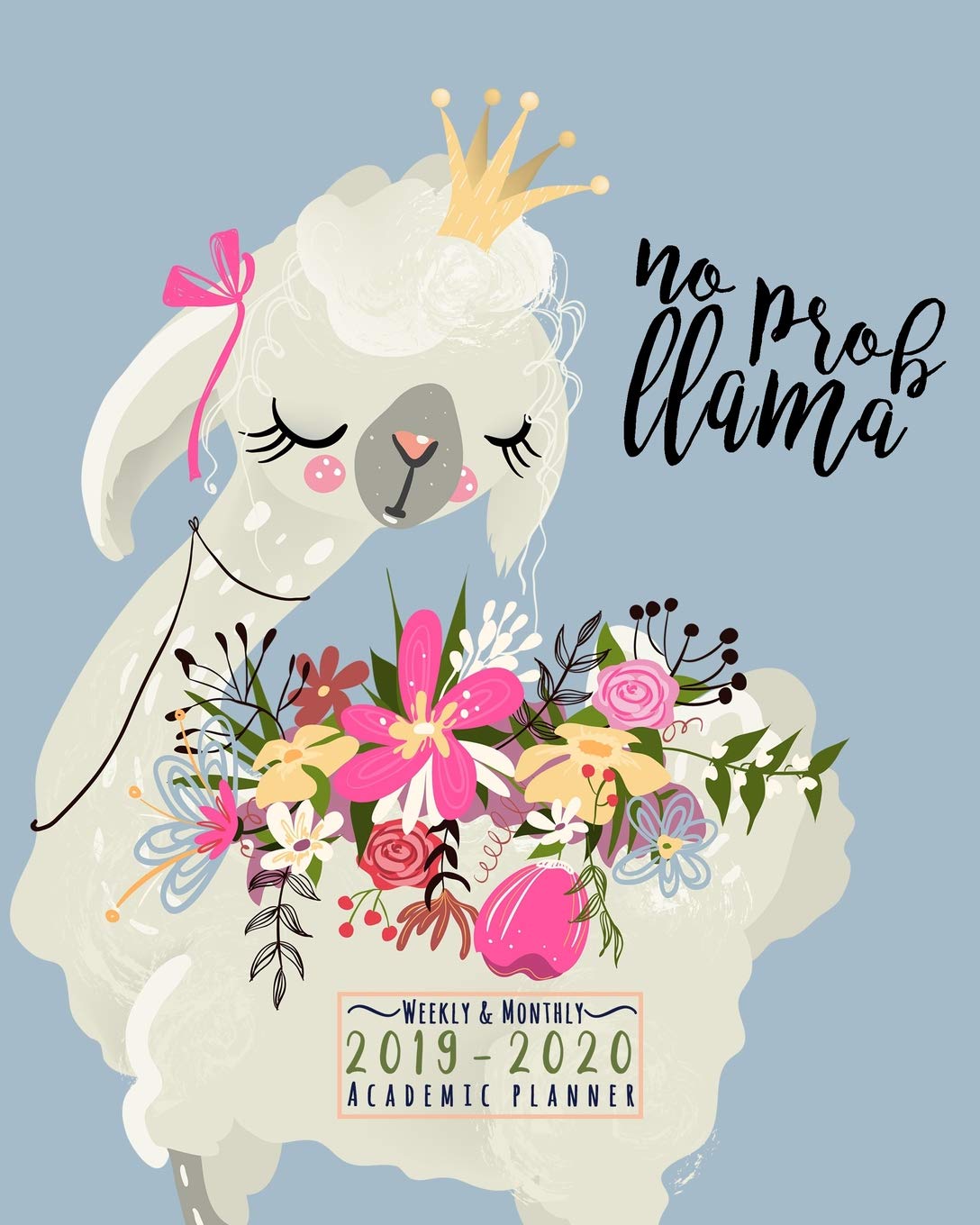 No Prob Llama Weekly And Monthly 2019-2020 Academic Planner: A Llama Academic Calendar Planner For the 2019-2020 School Year book