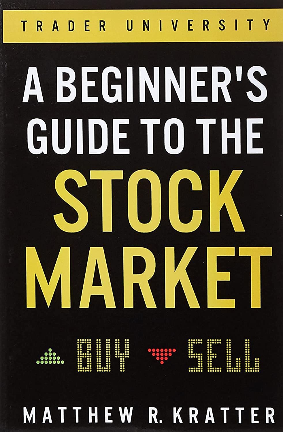 A Beginner's Guide to the Stock Market: Everything You Need to Start Making Money Today Business, Finance & Career