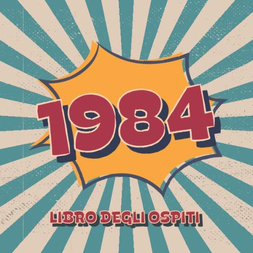 1984 Libro degli Ospiti: Libro degli ospiti per la festa di compleanno in stile retrò per la famiglia e gli amici da inserire auguri e messaggi | 100 pagine | Vol 3 Books