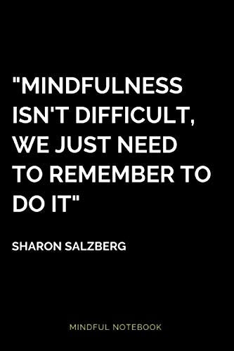 Mindfulness isn’t difficult, we just need to remember to do it.: Mindful Notebook I Journal I Diary. Mindfulness Notebook - (110 Notebook Paper Blank Pages | 6 x 9) Health, Nutrition & Fitness
